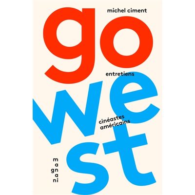 Michel Ciment Go West : cinéastes américains : entretiens - Publicité Michel Ciment Go West : cinéastes américains : entretiens - Publicité