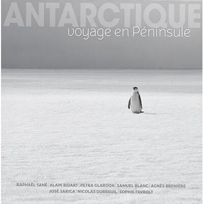 Raphaël Sané, Raphaël Sané, Alain Bidart, Petra Glardon, Samuel Blanc, Agnès Brenière, José Sarica, Nicolas Dubreuil, Sophie Favrolt Antarctique : voyage en péninsule - Publicité Raphaël Sané, Raphaël Sané, Alain Bidart, Petra Glardon, Samuel Blanc, Agnès Brenière, José Sarica, Nicolas Dubreuil, Sophie Favrolt Antarctique : voyage en péninsule - Publicité