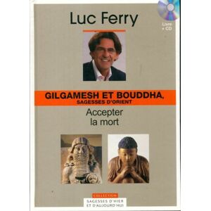 Gilgamesh et Bouddha, sagesses d'Orient : Accepter la mort - Luc Ferry - Publicité Gilgamesh et Bouddha, sagesses d'Orient : Accepter la mort - Luc Ferry - Publicité