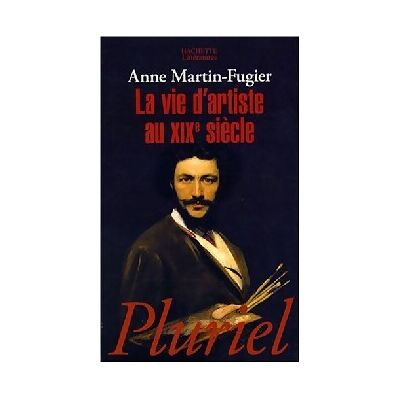 La vie d'artiste au XIXe siècle - Anne Martin-Fugier - Publicité La vie d'artiste au XIXe siècle - Anne Martin-Fugier - Publicité