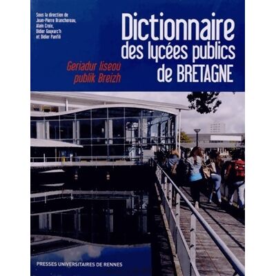 Dictionnaire des lycées publics de Bretagne - Jean-Pierre Branchereau - Publicité Dictionnaire des lycées publics de Bretagne - Jean-Pierre Branchereau - Publicité
