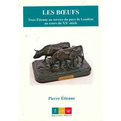 Les boeufs. Trois Etienne au service du pays de Loudéac au cours du XXe siècle - Pierre Etienne - Publicité Les boeufs. Trois Etienne au service du pays de Loudéac au cours du XXe siècle - Pierre Etienne - Publicité