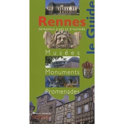 Rennes : Musées, monuments, promenades - Dominique Irvoas-Dantec - Publicité Rennes : Musées, monuments, promenades - Dominique Irvoas-Dantec - Publicité