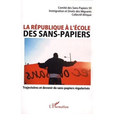 La république à l'école des sans-papiers. Trajectoires et devenir de sans-papiers régularisés - Collectif - Publicité La république à l'école des sans-papiers. Trajectoires et devenir de sans-papiers régularisés - Collectif - Publicité
