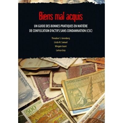 Biens mal acquis. Un guide des bonnes pratiques en matière de confiscation d'actifs sans condamnation (csc) - Theodore S. Greenberg - Publicité Biens mal acquis. Un guide des bonnes pratiques en matière de confiscation d'actifs sans condamnation (csc) - Theodore S. Greenberg - Publicité