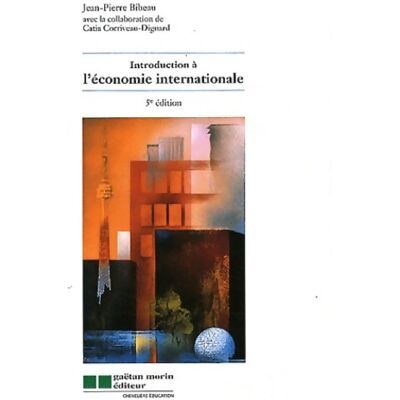 Introduction à l'économie internationale - Jean-Pierre Bibeau - Publicité Introduction à l'économie internationale - Jean-Pierre Bibeau - Publicité