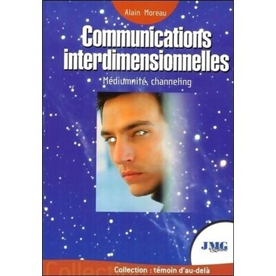 Communications interdimensionnelles - médiumnité channeling - Alain Moreau - Publicité Communications interdimensionnelles - médiumnité channeling - Alain Moreau - Publicité