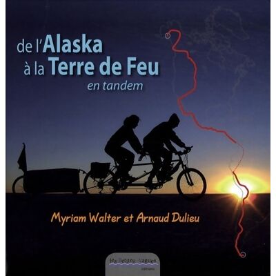 De l'Alaska à la terre de feu en tandem - Myriam Walter - Publicité De l'Alaska à la terre de feu en tandem - Myriam Walter - Publicité