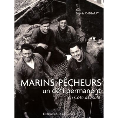 Marins-pêcheurs. Un défi permanent en côte d'Opale - Sophie Chegaray - Publicité Marins-pêcheurs. Un défi permanent en côte d'Opale - Sophie Chegaray - Publicité