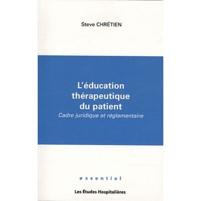 L'éducation thérapeutique du patient. Cadre juridique et réglementaire - Steve Chrétien - Publicité L'éducation thérapeutique du patient. Cadre juridique et réglementaire - Steve Chrétien - Publicité