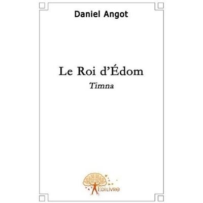 Le roi d'Edom : Timna - Daniel Angot - Publicité Le roi d'Edom : Timna - Daniel Angot - Publicité