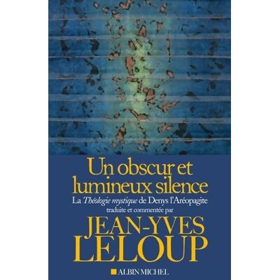 Un obscur et lumineux silence. La théologie mystique de Denys l'aréopagite - Jean-Yves Leloup - Publicité Un obscur et lumineux silence. La théologie mystique de Denys l'aréopagite - Jean-Yves Leloup - Publicité