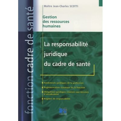 La responsabilité juridique du cadre de santé - Jean-charles Scotti - Publicité La responsabilité juridique du cadre de santé - Jean-charles Scotti - Publicité