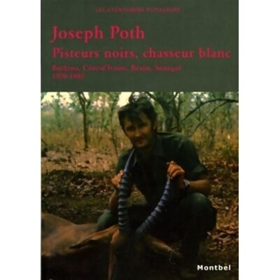 Pisteurs noirs chasseur blanc : Burkina côte-d'ivoire bénin Sénégal 1970-1985 - Joseph Poth - Publicité Pisteurs noirs chasseur blanc : Burkina côte-d'ivoire bénin Sénégal 1970-1985 - Joseph Poth - Publicité