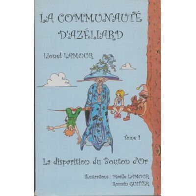 La communauté d'Azéliard Tome I : La disparition du bouton d'or - Lionel Lamour - Publicité La communauté d'Azéliard Tome I : La disparition du bouton d'or - Lionel Lamour - Publicité