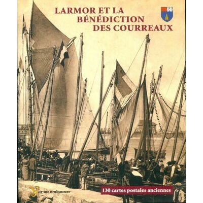 Larmor et la bénédiction des Courreaux. 130 cartes postales anciennes - Pierre-Yves Scanvic - Publicité Larmor et la bénédiction des Courreaux. 130 cartes postales anciennes - Pierre-Yves Scanvic - Publicité