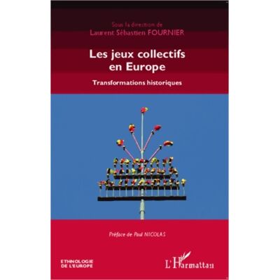 Les jeux collectifs en Europe : Transformations historiques - Laurent-sébastien Fournier - Publicité Les jeux collectifs en Europe : Transformations historiques - Laurent-sébastien Fournier - Publicité