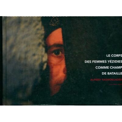 Le corps des femmes yézidies comme champ de bataille - Alfred Yaghobzadeh - Publicité Le corps des femmes yézidies comme champ de bataille - Alfred Yaghobzadeh - Publicité