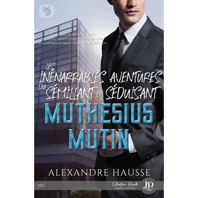 Les inénarrables aventures du séduisant et sémillant Muthésius Mutin - Alexandre Hausse - Publicité Les inénarrables aventures du séduisant et sémillant Muthésius Mutin - Alexandre Hausse - Publicité