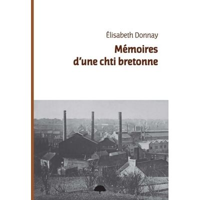Mémoires d'une chti bretonne - Elisabeth Donnay - Publicité Mémoires d'une chti bretonne - Elisabeth Donnay - Publicité