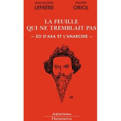 La feuille qui ne tremblait pas : Zo d'axa et l'anarchie - Philippe Oriol - Publicité La feuille qui ne tremblait pas : Zo d'axa et l'anarchie - Philippe Oriol - Publicité