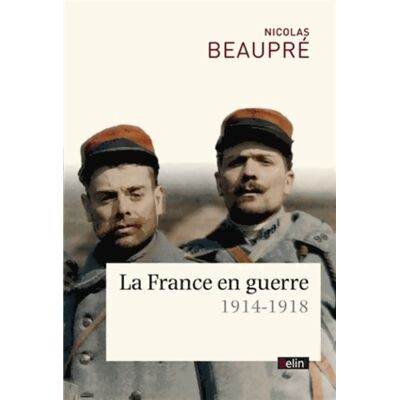 La France en guerre : 1914-1918 - Nicolas Beaupré - Publicité La France en guerre : 1914-1918 - Nicolas Beaupré - Publicité