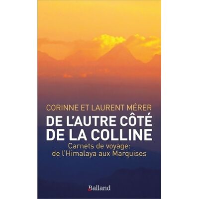 De l'autre côté de la colline : Carnets de voyage : de l'Himalaya aux marquises - Laurent Mérer - Publicité De l'autre côté de la colline : Carnets de voyage : de l'Himalaya aux marquises - Laurent Mérer - Publicité