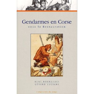 Gendarme en Corse sous la Restauration - René Bourgeois - Publicité Gendarme en Corse sous la Restauration - René Bourgeois - Publicité