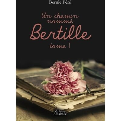 Un chemin nommé Bertille Tome I : 0 - Bernie FERE - Publicité Un chemin nommé Bertille Tome I : 0 - Bernie FERE - Publicité
