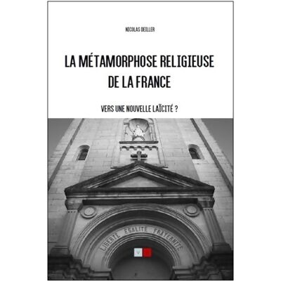 La métamorphose religieuse de la France : Vers une nouvelle laicité ? - Nicolas Deiller - Publicité La métamorphose religieuse de la France : Vers une nouvelle laicité ? - Nicolas Deiller - Publicité