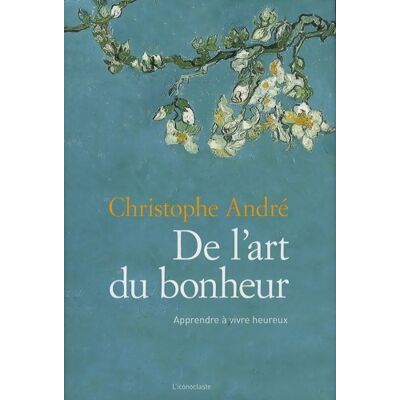 De l'art du bonheur : Apprendre à vivre heureux - Christophe André - Publicité De l'art du bonheur : Apprendre à vivre heureux - Christophe André - Publicité