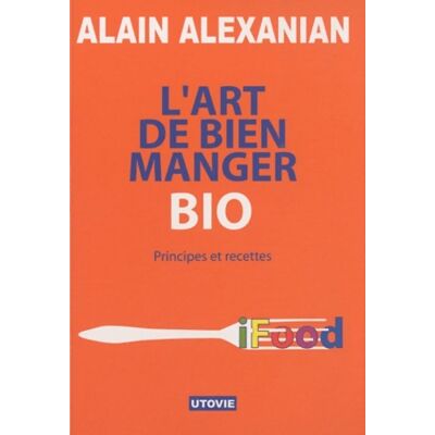 L'Art de Bien Manger Bio - Alain Alexanian - Publicité L'Art de Bien Manger Bio - Alain Alexanian - Publicité