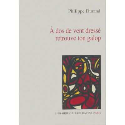 A dos de vent dressé retrouve ton galop - Philippe Durand - Publicité A dos de vent dressé retrouve ton galop - Philippe Durand - Publicité