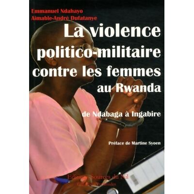 La violence politico-militaire contre les femmes au Rwanda - Emmanuel Ndahayo - Publicité La violence politico-militaire contre les femmes au Rwanda - Emmanuel Ndahayo - Publicité