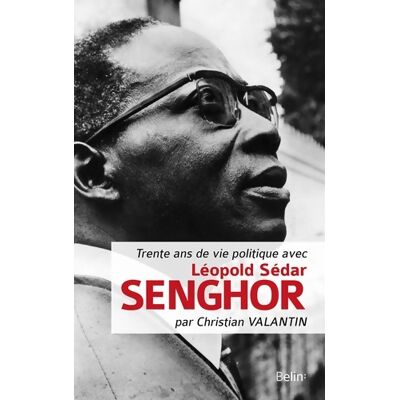 Trente ans de vie politique avec Léopold Sédar Senghor - Christian Valantin - Publicité Trente ans de vie politique avec Léopold Sédar Senghor - Christian Valantin - Publicité
