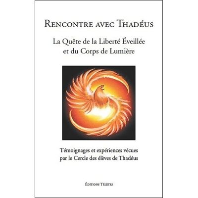 Rencontre avec Thadéus - La Quête de la Liberté Eveillée et du Corps de Lumière - Cercle Des élèves De Thadéus - Publicité Rencontre avec Thadéus - La Quête de la Liberté Eveillée et du Corps de Lumière - Cercle Des élèves De Thadéus - Publicité