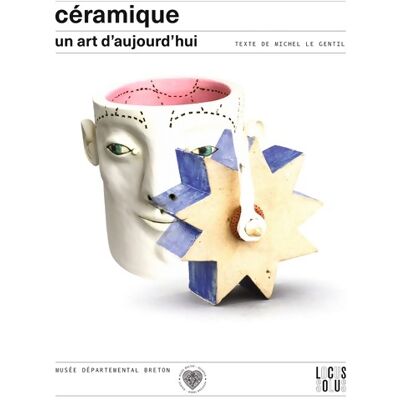 Ceramique. Un Art D'Aujourd'Hui - LE GENTIL Michel - Publicité Ceramique. Un Art D'Aujourd'Hui - LE GENTIL Michel - Publicité