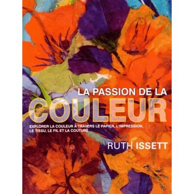 ART La passion de la couleur - Ruth Issett - Publicité ART La passion de la couleur - Ruth Issett - Publicité