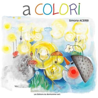 A colori : Petite histoire d'un étrange personnage - Simona Acerbi - Publicité A colori : Petite histoire d'un étrange personnage - Simona Acerbi - Publicité