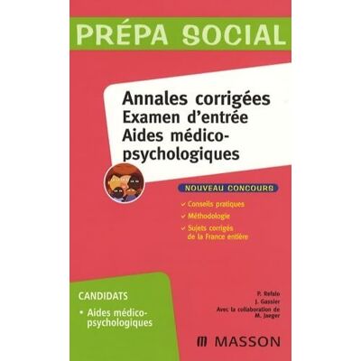 Annales corrigées examen d'entrée aides médico-psychologiques - Patrick Refalo - Publicité Annales corrigées examen d'entrée aides médico-psychologiques - Patrick Refalo - Publicité