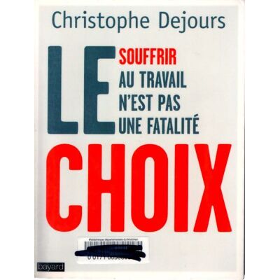 Le choix : Souffrir au travail n'est pas une fatalité - Christophe Dejours - Publicité Le choix : Souffrir au travail n'est pas une fatalité - Christophe Dejours - Publicité