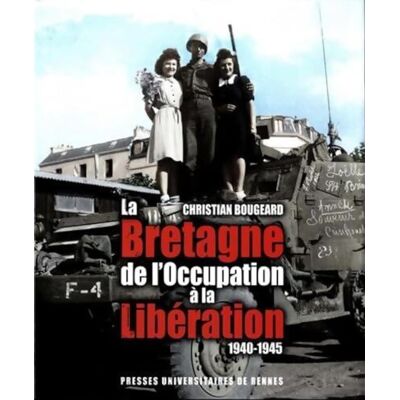 La Bretagne de l'occupation à la libération - Collectif - Publicité La Bretagne de l'occupation à la libération - Collectif - Publicité