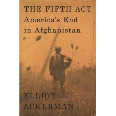 The fifth act : America's end in Afghanistan - Elliot Ackerman - Publicité The fifth act : America's end in Afghanistan - Elliot Ackerman - Publicité