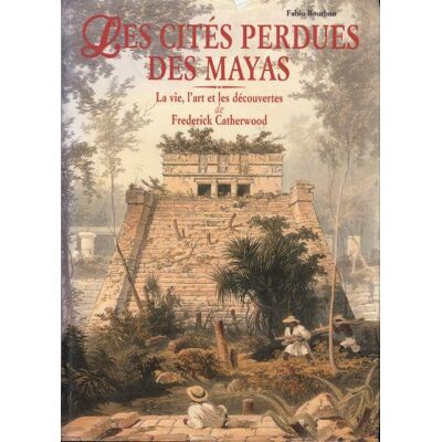 Les cités perdues des mayas : La vie l'art et les découvertes de Frederick Catherwood - Fabio Bourbon - Publicité Les cités perdues des mayas : La vie l'art et les découvertes de Frederick Catherwood - Fabio Bourbon - Publicité