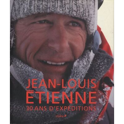 Jean-Louis etienne 30 ans d'expéditions - Jean-Louis Etienne - Publicité Jean-Louis etienne 30 ans d'expéditions - Jean-Louis Etienne - Publicité