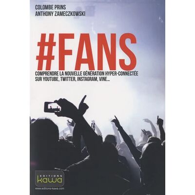 #FANS - Comprendre la nouvelle génération hyper-connectée sur YouTube Twitter Instagram Vine... - Colombe Prins - Publicité #FANS - Comprendre la nouvelle génération hyper-connectée sur YouTube Twitter Instagram Vine... - Colombe Prins - Publicité