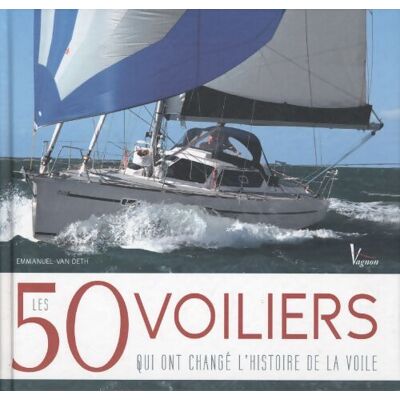 Les 50 voiliers qui ont changé l'histoire de la voile - Emmanuel Van Deth - Publicité Les 50 voiliers qui ont changé l'histoire de la voile - Emmanuel Van Deth - Publicité