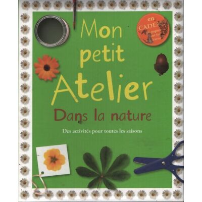 Mon petit atelier : Dans la nature - Inconnu - Publicité Mon petit atelier : Dans la nature - Inconnu - Publicité