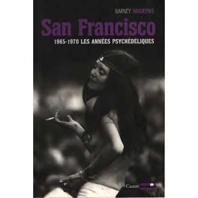 San francisco - 1965-1970 les années psychédéliques - Barney Hoskyns - Publicité San francisco - 1965-1970 les années psychédéliques - Barney Hoskyns - Publicité