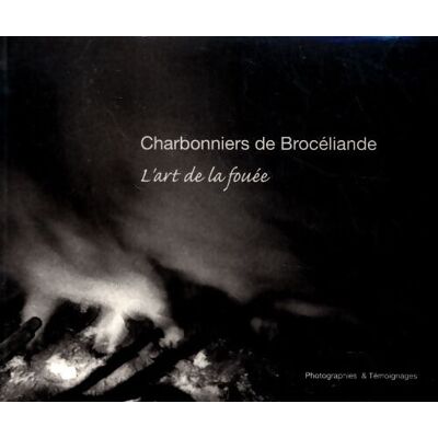 Charbonniers de Brocéliande. L'art de la fouée - Pascal Glais - Publicité Charbonniers de Brocéliande. L'art de la fouée - Pascal Glais - Publicité